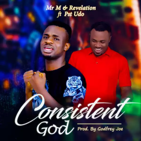 Mr M and Revelation - Consistent God Ft. Pst Udo
